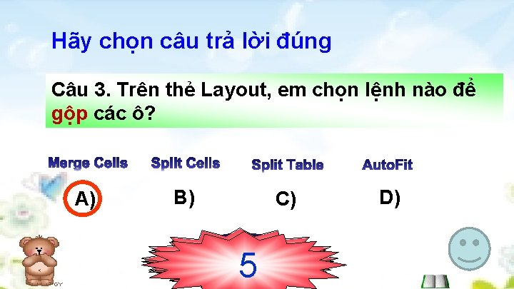 Hãy chọn câu trả lời đúng Câu 3. Trên thẻ Layout, em chọn lệnh