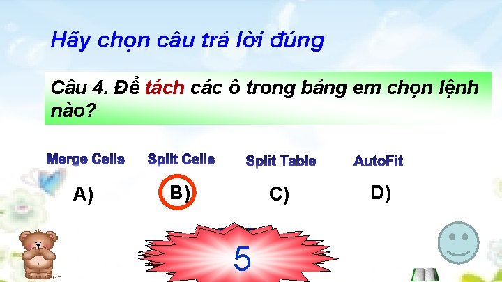 Hãy chọn câu trả lời đúng Câu 4. Để tách các ô trong bảng