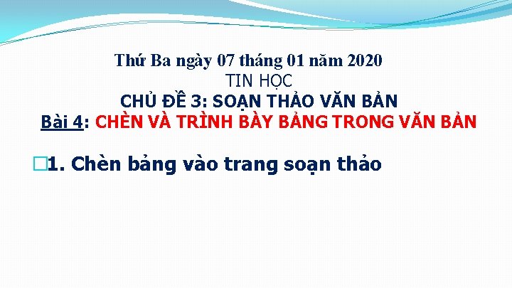 Thứ Ba ngày 07 tháng 01 năm 2020 TIN HỌC CHỦ ĐỀ 3: SOẠN