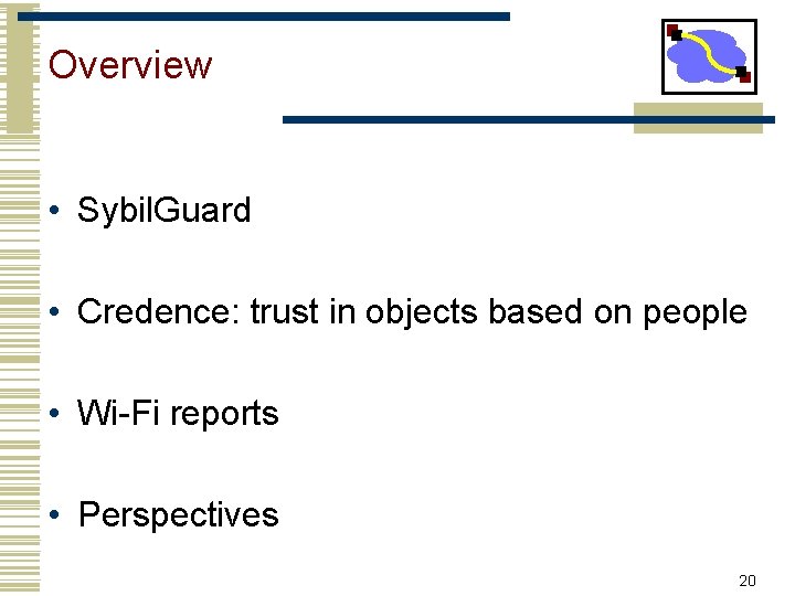 Overview • Sybil. Guard • Credence: trust in objects based on people • Wi-Fi