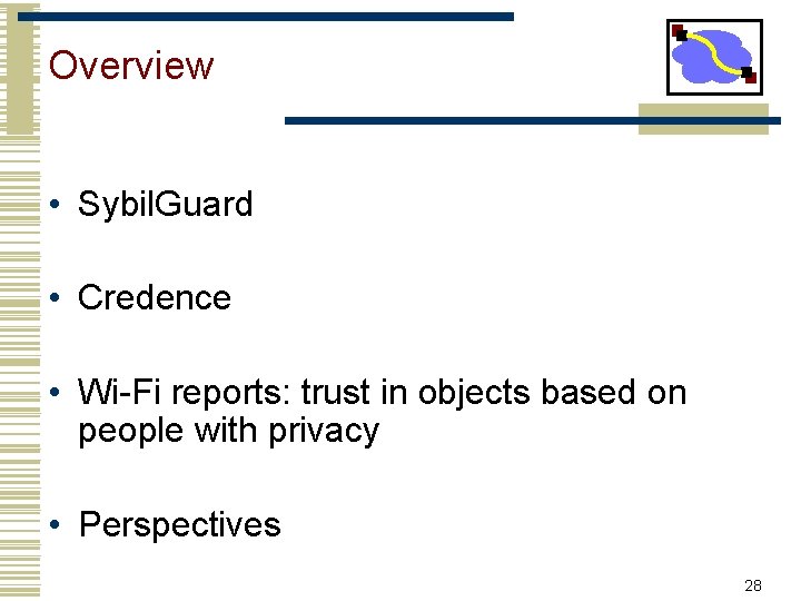 Overview • Sybil. Guard • Credence • Wi-Fi reports: trust in objects based on