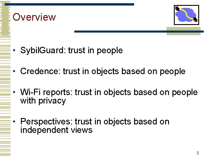 Overview • Sybil. Guard: trust in people • Credence: trust in objects based on