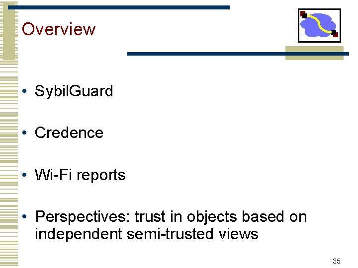 Overview • Sybil. Guard • Credence • Wi-Fi reports • Perspectives: trust in objects