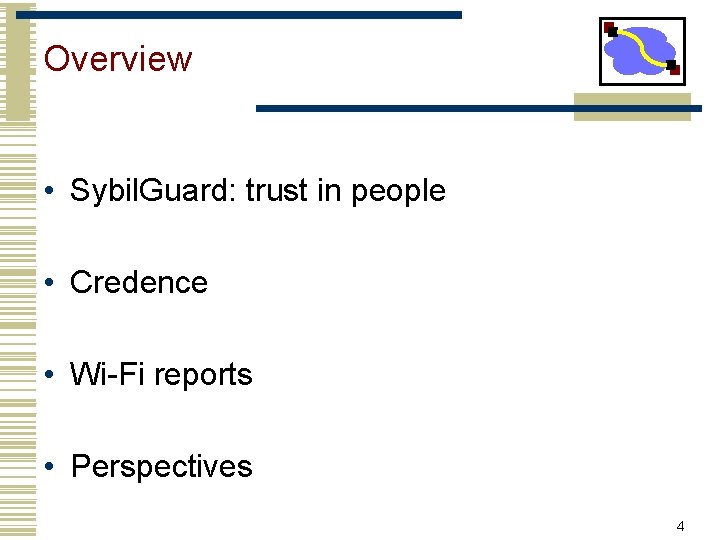 Overview • Sybil. Guard: trust in people • Credence • Wi-Fi reports • Perspectives