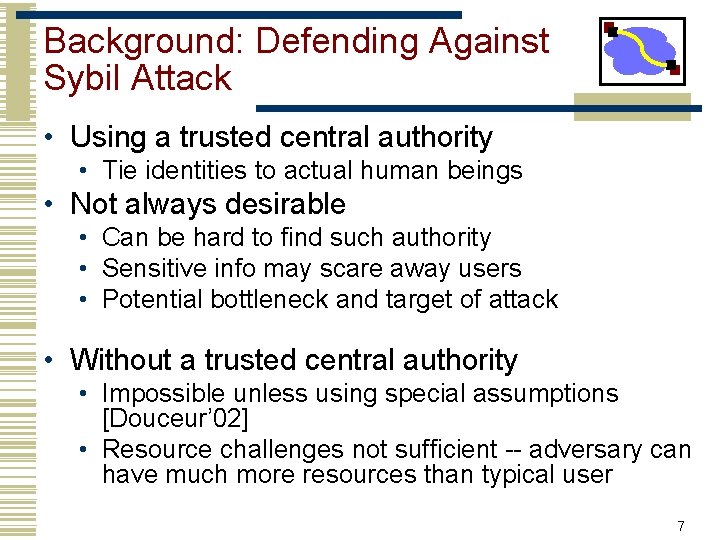 Background: Defending Against Sybil Attack • Using a trusted central authority • Tie identities