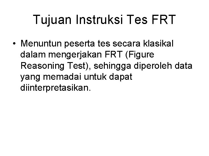 Tujuan Instruksi Tes FRT • Menuntun peserta tes secara klasikal dalam mengerjakan FRT (Figure