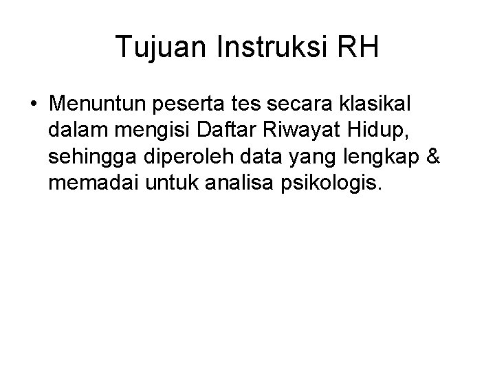 Tujuan Instruksi RH • Menuntun peserta tes secara klasikal dalam mengisi Daftar Riwayat Hidup,