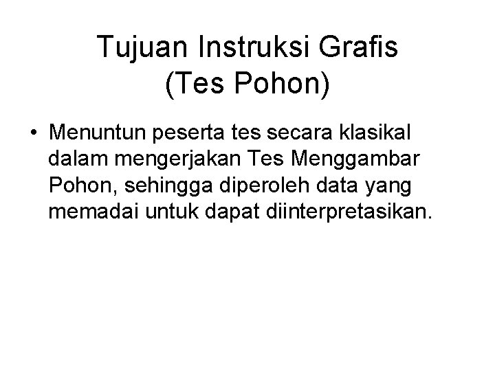 Tujuan Instruksi Grafis (Tes Pohon) • Menuntun peserta tes secara klasikal dalam mengerjakan Tes