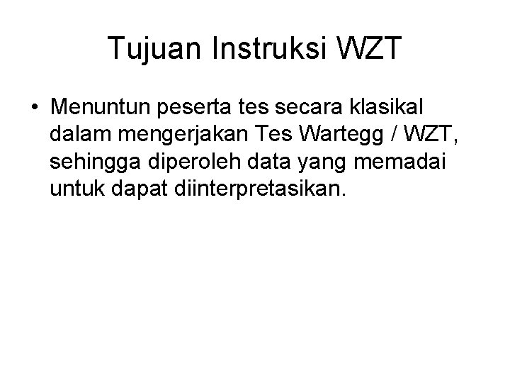 Tujuan Instruksi WZT • Menuntun peserta tes secara klasikal dalam mengerjakan Tes Wartegg /