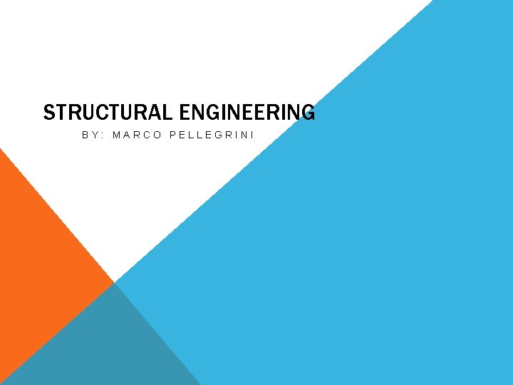 STRUCTURAL ENGINEERING BY: MARCO PELLEGRINI 