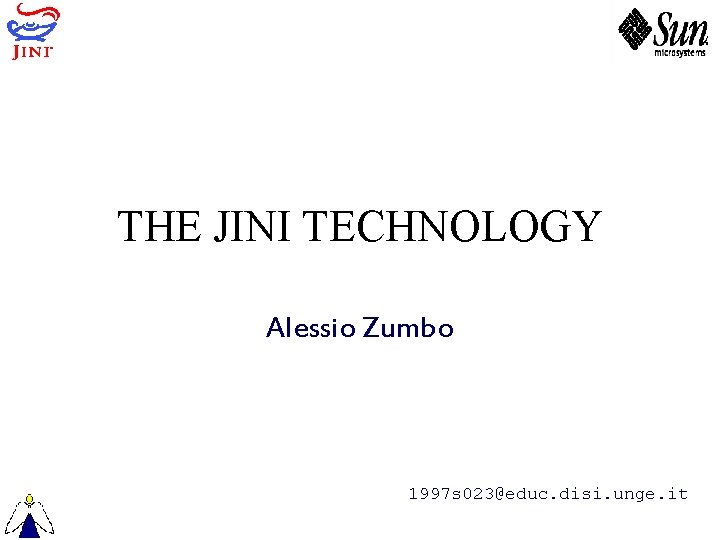 THE JINI TECHNOLOGY Alessio Zumbo 1997 s 023@educ. disi. unge. it 