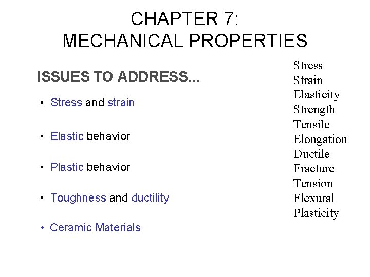 CHAPTER 7: MECHANICAL PROPERTIES ISSUES TO ADDRESS. . . • Stress and strain •