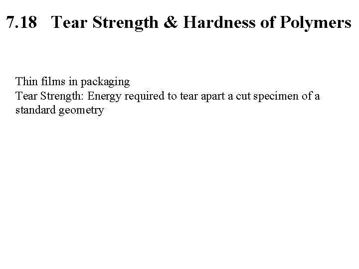 7. 18 Tear Strength & Hardness of Polymers Thin films in packaging Tear Strength: