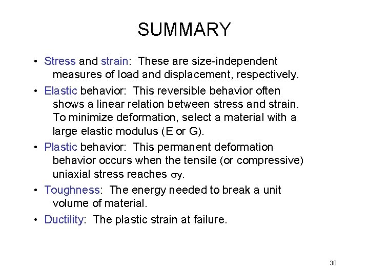 SUMMARY • Stress and strain: These are size-independent measures of load and displacement, respectively.