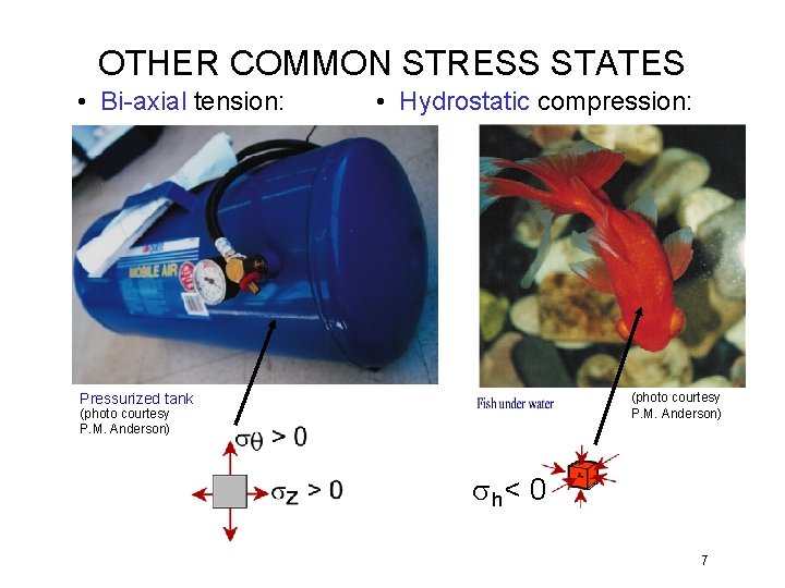 OTHER COMMON STRESS STATES • Bi-axial tension: • Hydrostatic compression: (photo courtesy P. M.