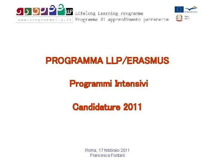 Programma Llo PROGRAMMA LLPERASMUS Programmi Intensivi Candidature 2011 Roma 17