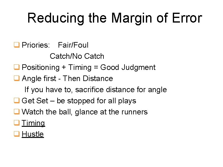 Reducing the Margin of Error q Priories: Fair/Foul Catch/No Catch q Positioning + Timing