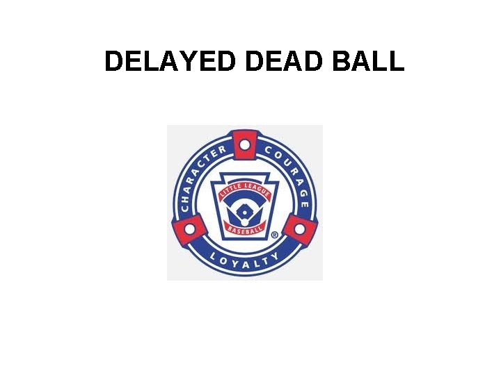 DELAYED DEAD BALL 