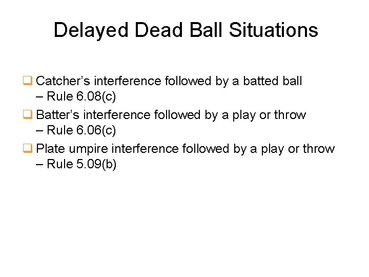 Delayed Dead Ball Situations q Catcher’s interference followed by a batted ball – Rule