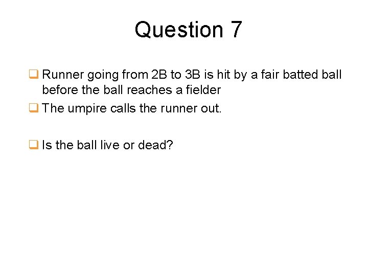 Question 7 q Runner going from 2 B to 3 B is hit by