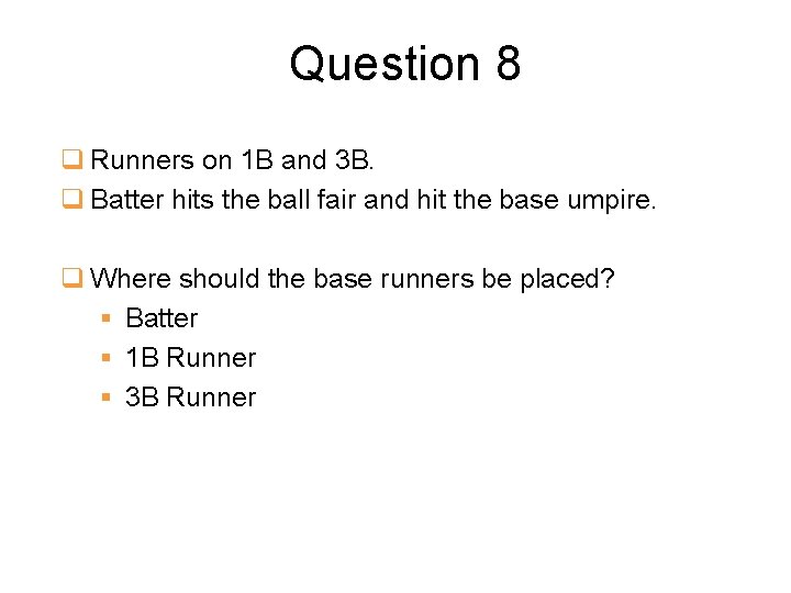 Question 8 q Runners on 1 B and 3 B. q Batter hits the