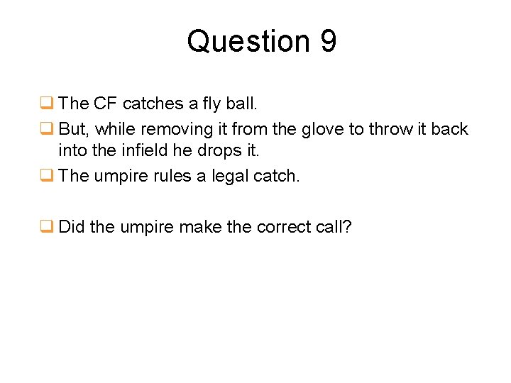 Question 9 q The CF catches a fly ball. q But, while removing it