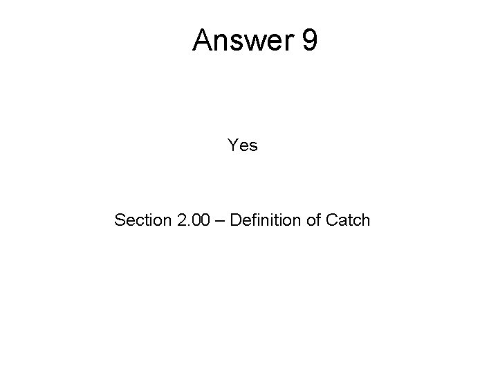 Answer 9 Yes Section 2. 00 – Definition of Catch 