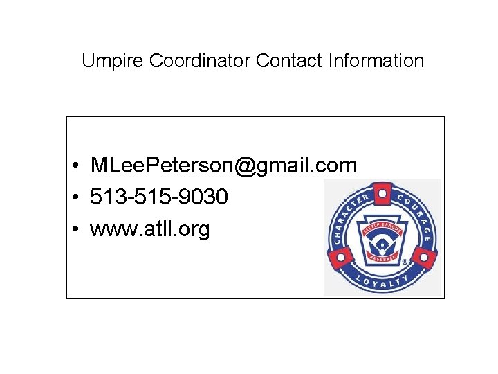 Umpire Coordinator Contact Information • MLee. Peterson@gmail. com • 513 -515 -9030 • www.