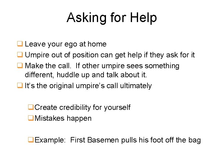Asking for Help q Leave your ego at home q Umpire out of position