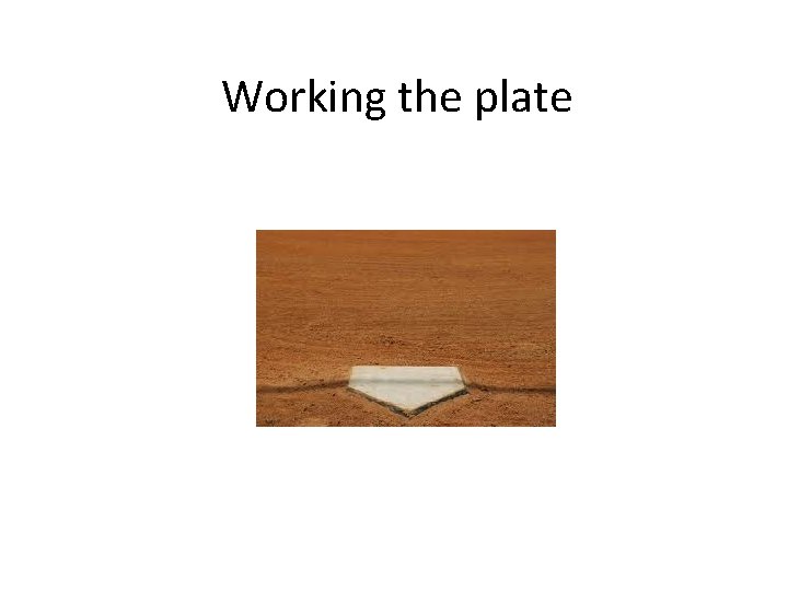 Working the plate 