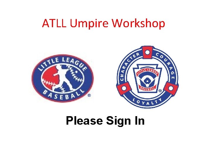 ATLL Umpire Workshop Please Sign In 