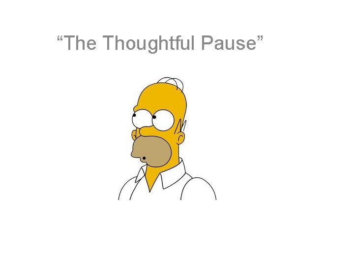 “The Thoughtful Pause” 
