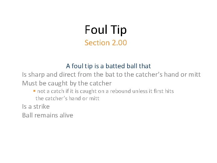 Foul Tip Section 2. 00 A foul tip is a batted ball that Is