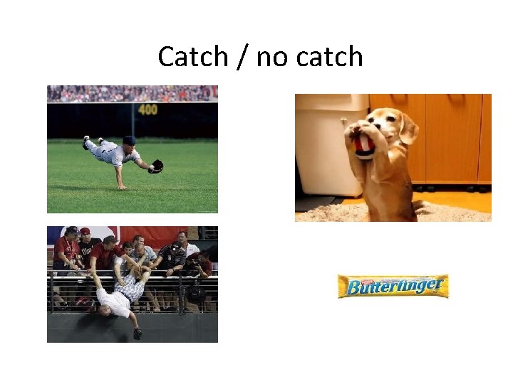 Catch / no catch 