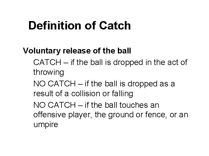Definition of Catch Voluntary release of the ball CATCH – if the ball is