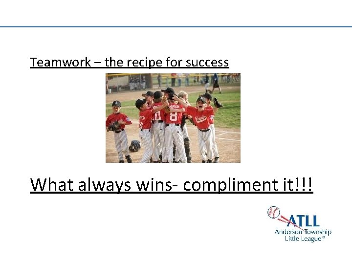 Teamwork – the recipe for success What always wins- compliment it!!! 