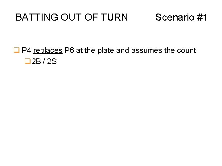 BATTING OUT OF TURN Scenario #1 q P 4 replaces P 6 at the