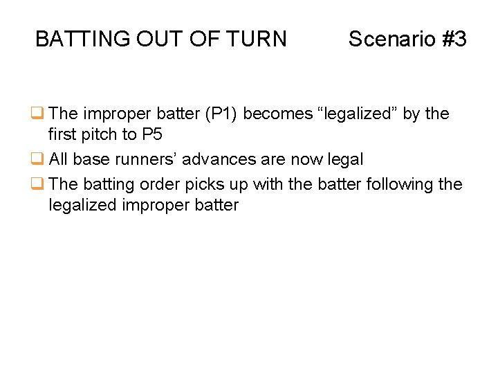 BATTING OUT OF TURN Scenario #3 q The improper batter (P 1) becomes “legalized”