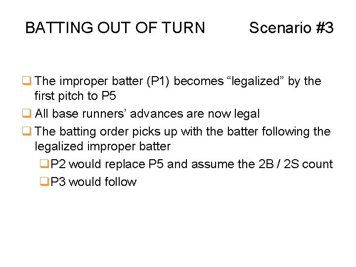 BATTING OUT OF TURN Scenario #3 q The improper batter (P 1) becomes “legalized”