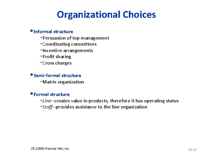 Organizational Choices • Informal structure -Persuasion of top management -Coordinating committees -Incentive arrangements -Profit