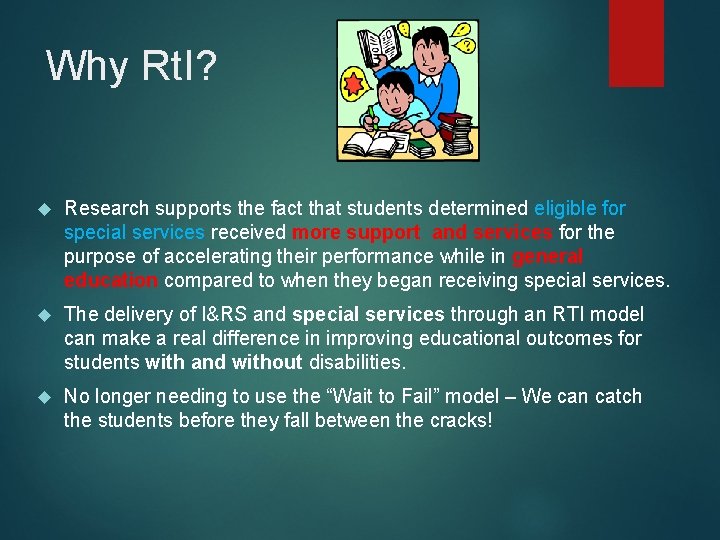 Why Rt. I? Research supports the fact that students determined eligible for special services