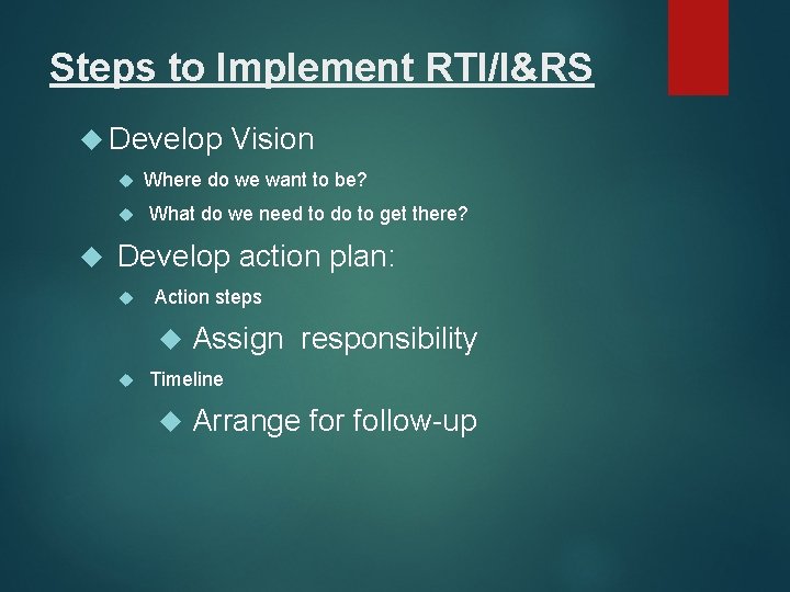 Steps to Implement RTI/I&RS Develop Vision Where do we want to be? What do