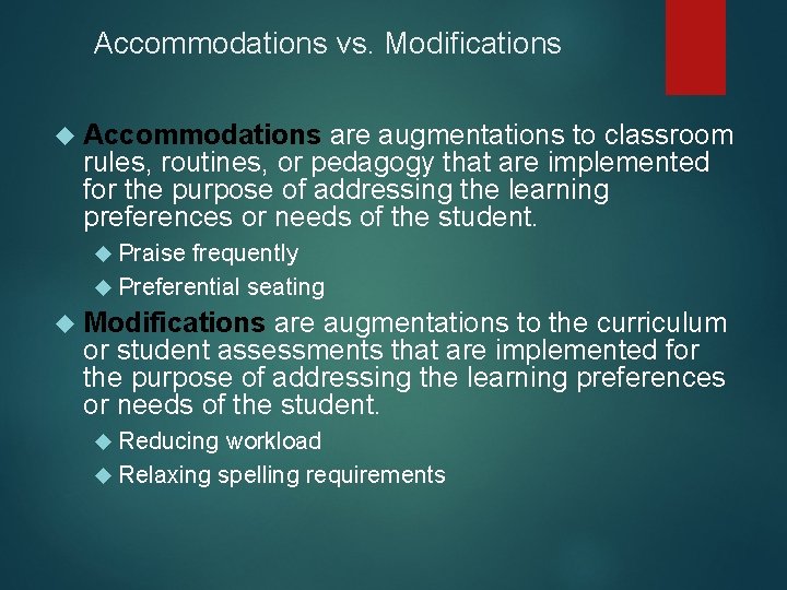 Accommodations vs. Modifications Accommodations are augmentations to classroom rules, routines, or pedagogy that are