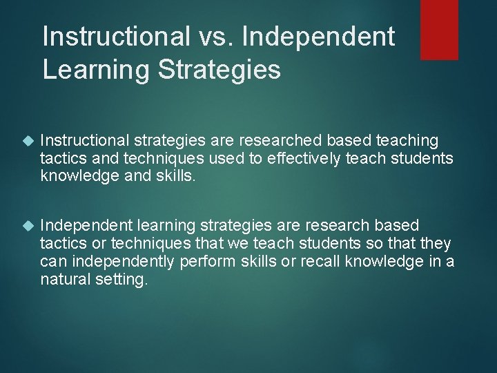 Instructional vs. Independent Learning Strategies Instructional strategies are researched based teaching tactics and techniques