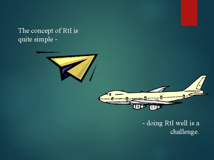 The concept of Rt. I is quite simple - - doing Rt. I well