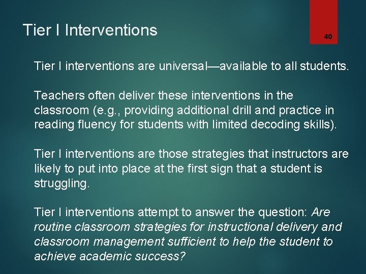 Tier I Interventions 40 Tier I interventions are universal—available to all students. Teachers often
