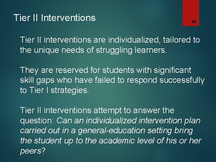 Tier II Interventions 44 Tier II interventions are individualized, tailored to the unique needs