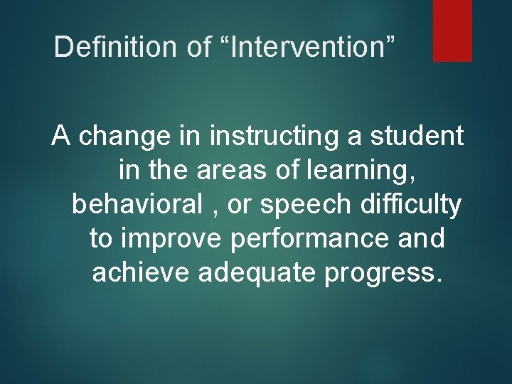 Definition of “Intervention” A change in instructing a student in the areas of learning,