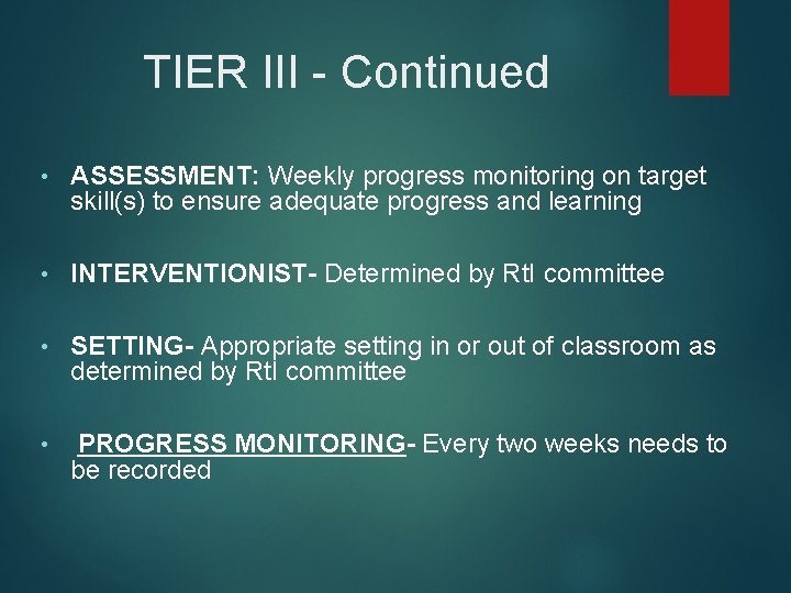 TIER III - Continued • ASSESSMENT: Weekly progress monitoring on target skill(s) to ensure