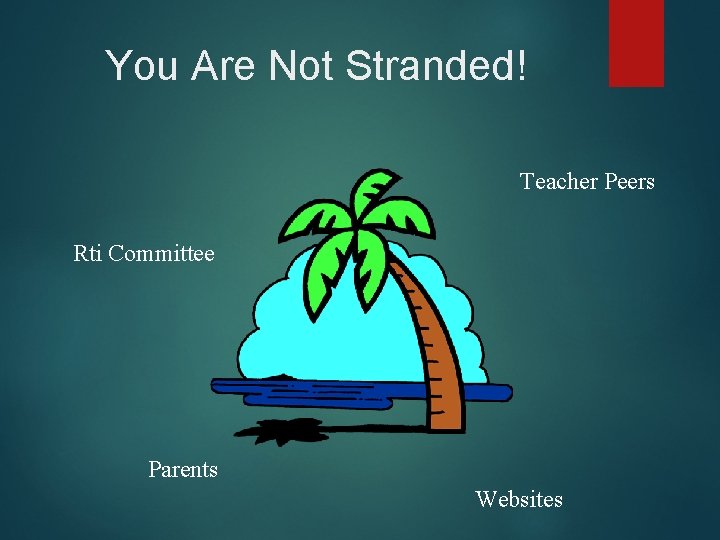 You Are Not Stranded! Teacher Peers Rti Committee Parents Websites 